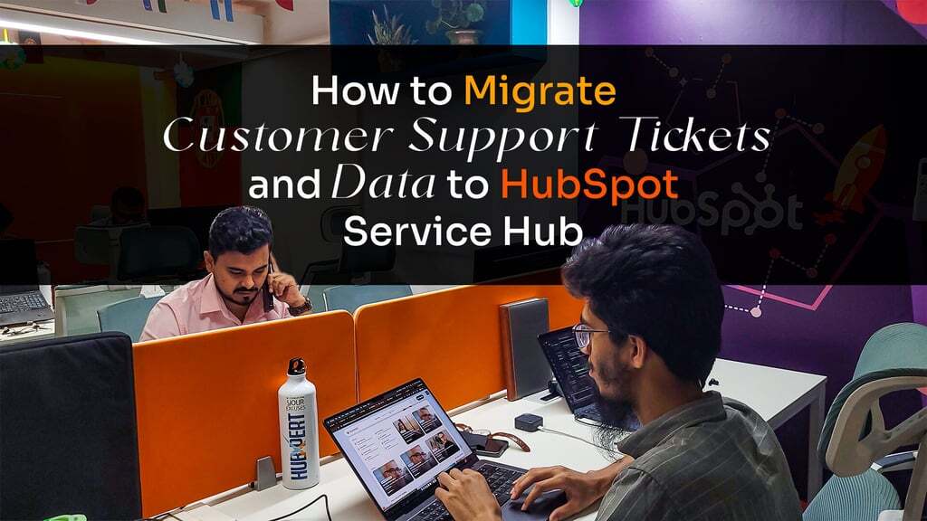 How-to-Migrate--Customer-Support-Tickets--and-Data-to-HubSpot---1