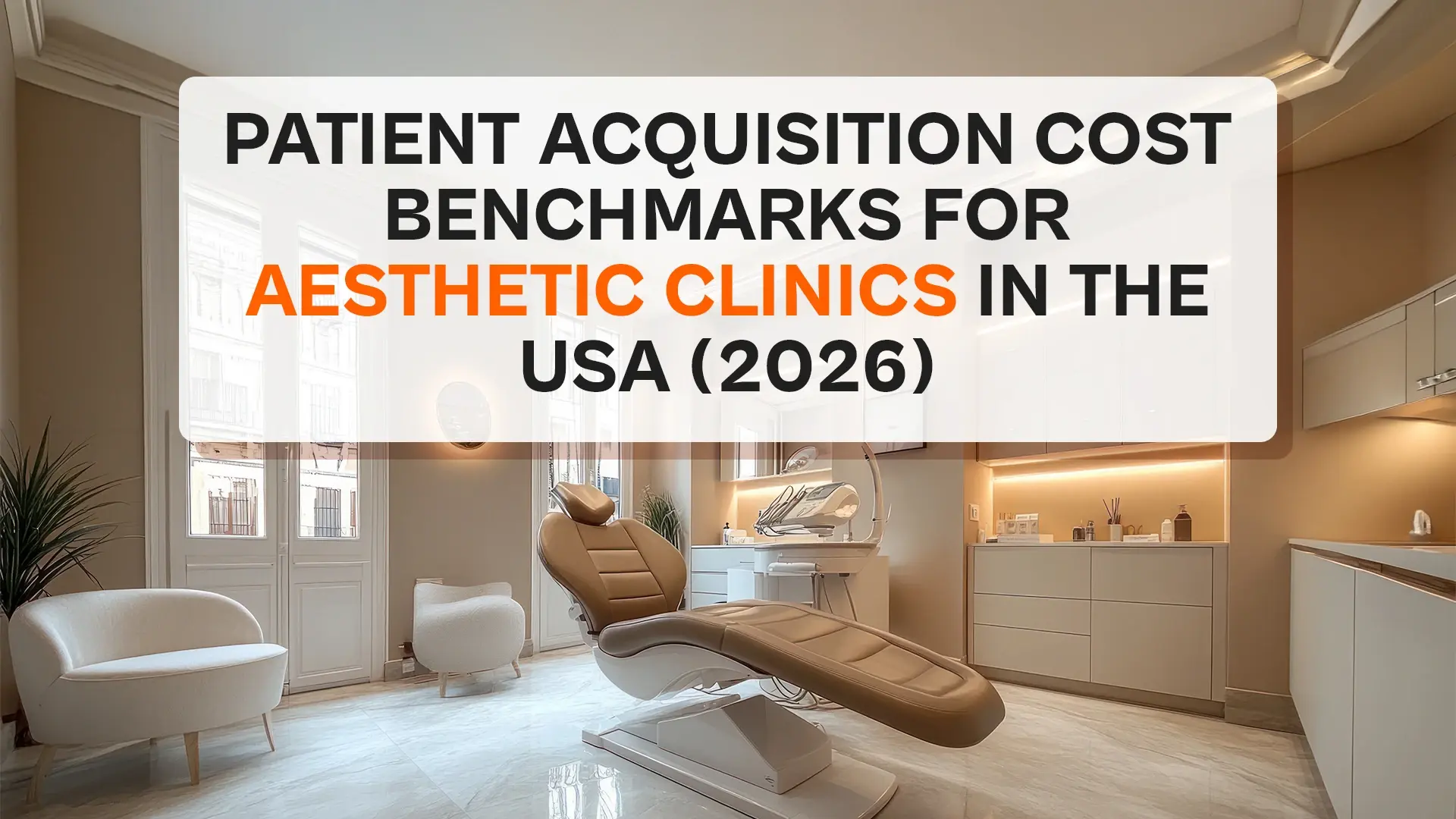 Patient Acquisition Cost Benchmarks for Aesthetic Clinics in the USA (2026)