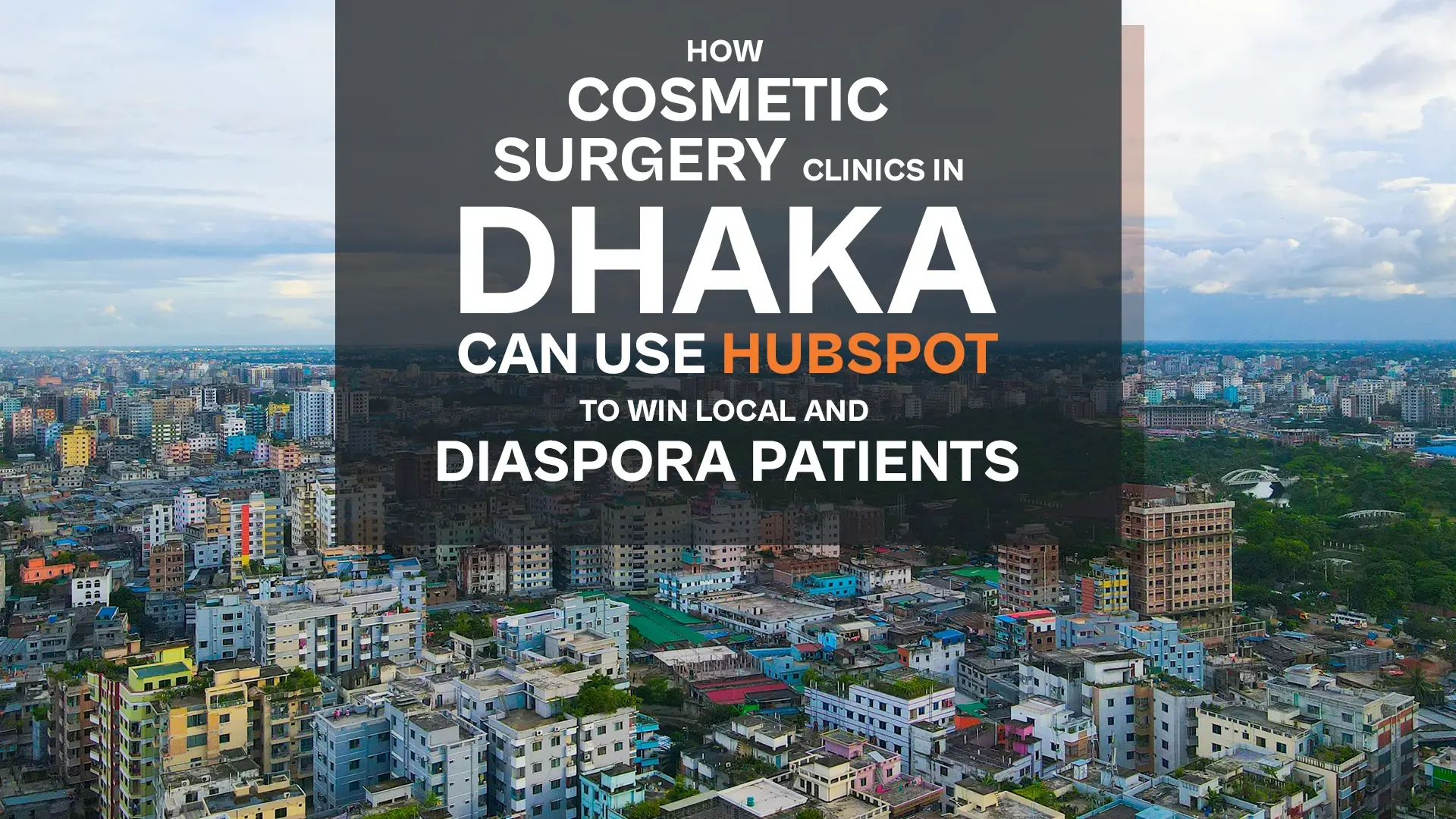 How Cosmetic Surgery Clinics in Dhaka Can Use HubSpot to Win Local and Diaspora Patients