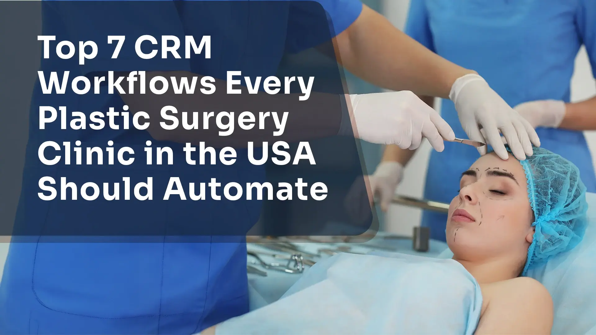 Top 7 CRM Workflows Every Plastic Surgery Clinic in the USA Should Automate