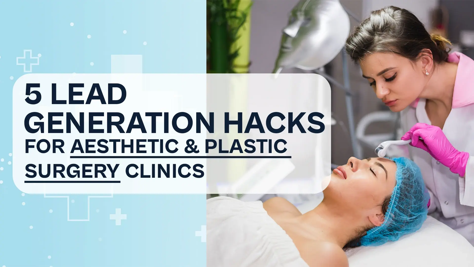 5 Lead Generation Hacks for Aesthetic & Plastic Surgery Clinics to Book More Consultations